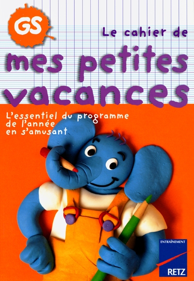 Le cahier de mes petites vacances, GS : l'essentiel du programme de l'année en s'amusant