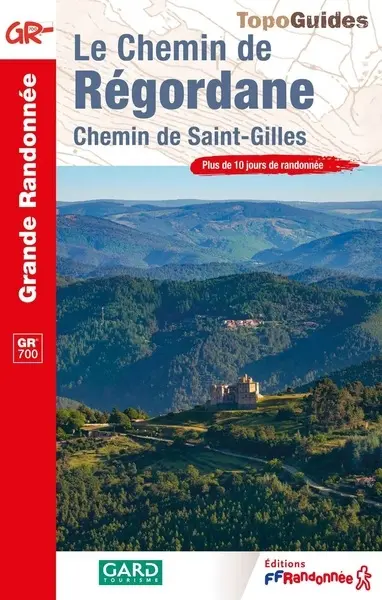 Le chemin de Régordane : chemin de Saint-Gilles : plus de 10 jours de randonnée, GR 700