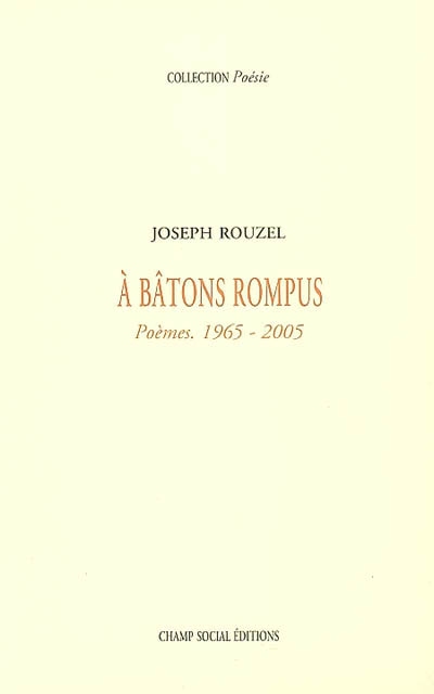 A bâtons rompus : poèmes, 1965-2005