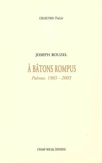 A bâtons rompus : poèmes, 1965-2005