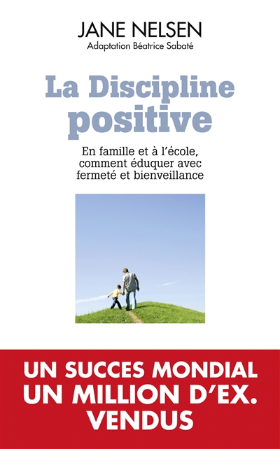 La discipline positive : en famille et à l'école, comment éduquer avec fermeté et bienveillance