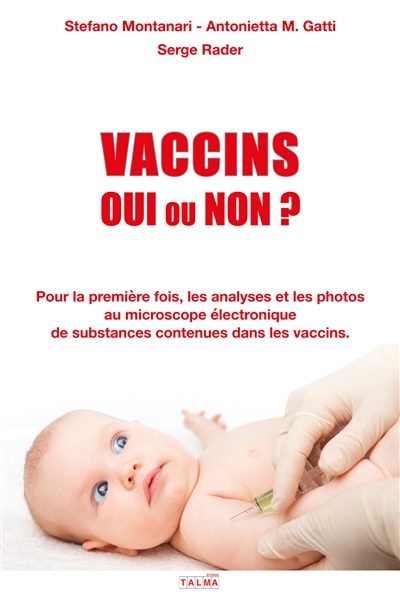 Vaccins : oui ou non ? : pour la première fois, les analyses et les photos au microscope électronique des substances contenues dans les vaccins