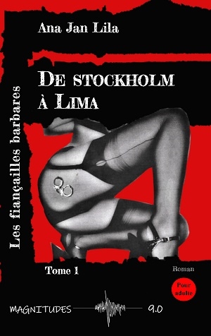 De Stockholm à Lima. Vol. 1. Les fiançailles barbares