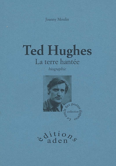 Ted Hugues : la terre hantée : biographie
