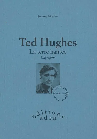 Ted Hugues : la terre hantée : biographie