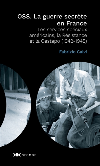 OSS : la guerre secrète en France : les services spéciaux américains, la Résistance et la Gestapo : 1942-1945
