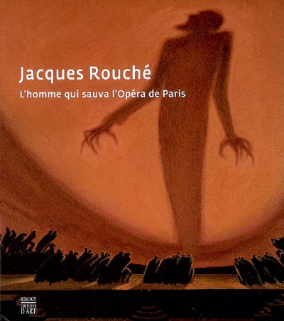 Jacques Rouché : l'homme qui sauva l'Opéra de Paris