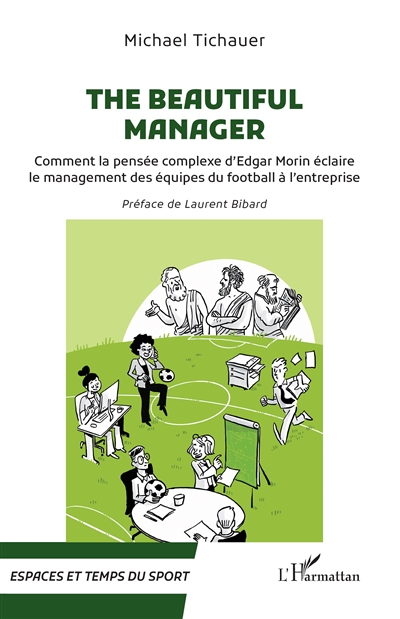 The beautiful manager : comment la pensée complexe d'Edgar Morin éclaire le management des équipes de football à l'entreprise