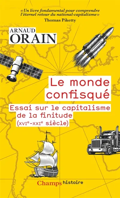 Le monde confisqué : essai sur le capitalisme de la finitude (XVIe-XXIe siècle)