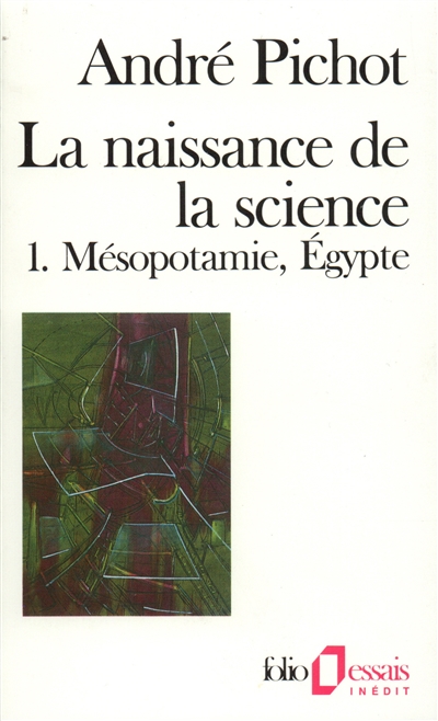 La Naissance de la science. Vol. 1. Mésopotamie, Egypte