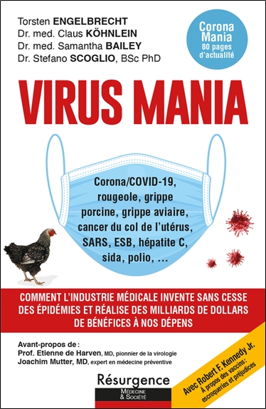 Virus mania : corona-Covid-19, rougeole, grippe porcine, grippe aviaire, cancer du col de l'utérus, SARS, ESB, hépatite C, sida, polio : comment l'industrie médicale invente sans cesse des épidémies et réalise des milliards de dollars de bénéfices à 
