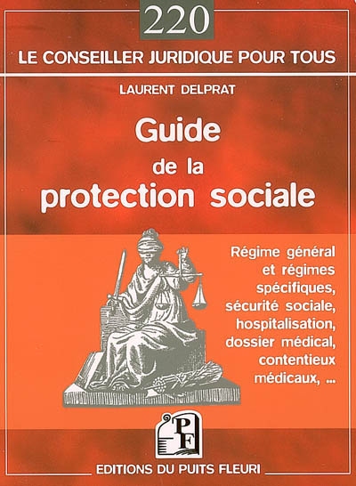 Guide de la protection sociale : régime général et régimes spécifiques, sécurité sociale, hospitalisation, dossier médical, contentieux médicaux, ...