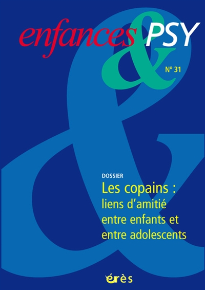 Enfances et psy, n° 31. Les copains : liens d'amitié entre enfants et entre adolescents
