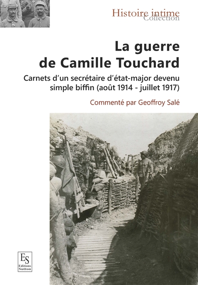 La guerre de Camille Touchard : carnets d'un secrétaire d'état-major devenu simple biffin : août 1914-juillet 1917