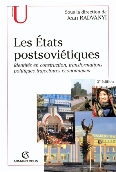 Les Etats postsoviétiques : identités en construction, transformations politiques, trajectoires économiques