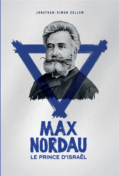 Max Nordau, le Prince d'Israël