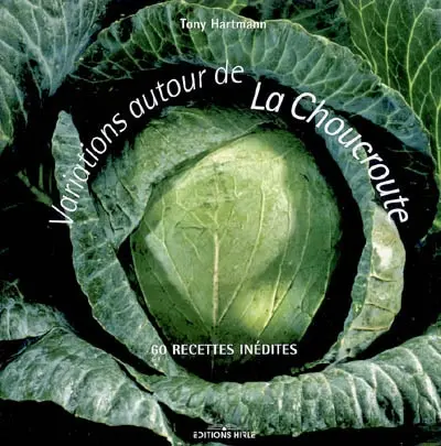 Variations autour de la choucroute : 60 recettes inédites