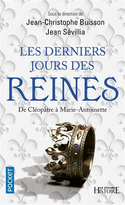 Les derniers jours des reines : de Cléopatre à Marie-Antoinette