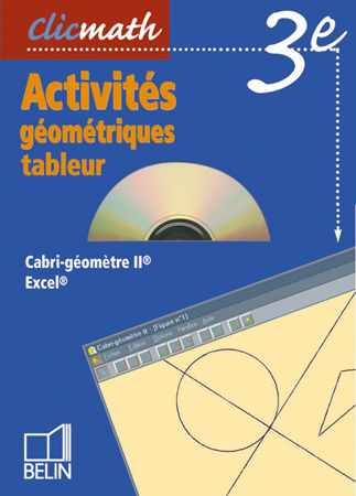 Clicmath 3e, activités géométriques en classe avec Cabri-géomètre II et tableur avec Excel