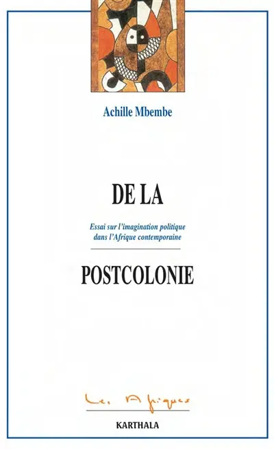 De la postcolonie : essai sur l'imagination politique dans l'Afrique contemporaine