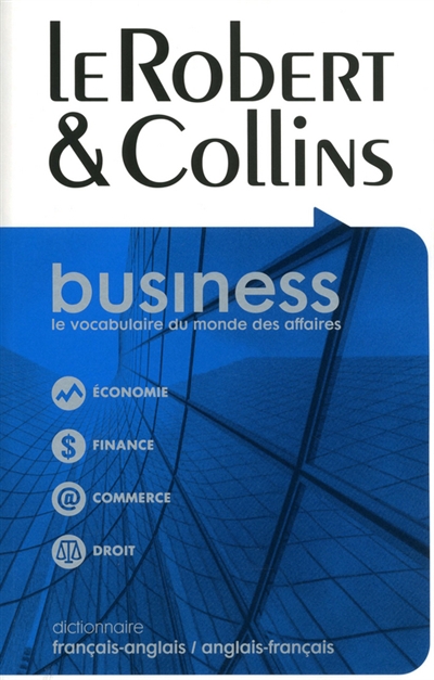 Le Robert & Collins business : dictionnaire français-anglais, anglais-français, French-English, English-French dictionary