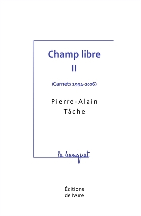 Champ libre. Vol. 2. Carnets : 1994-2006