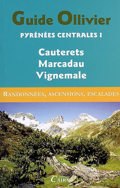 Pyrénées centrales : randonnées, ascensions, escalades. Vol. 1. Cauterets, Marcadau, Vignemale : 286 itinéraires