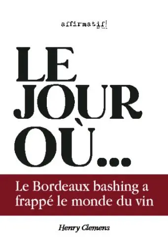 Le jour où le Bordeaux bashing a frappé le monde du vin