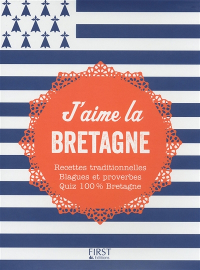 J'aime la Bretagne : recettes traditionnelles, blagues et proverbes, quiz 100 % Bretagne