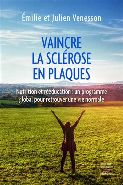 Vaincre la sclérose en plaques : nutrition et rééducation : un programme global pour retrouver une vie normale