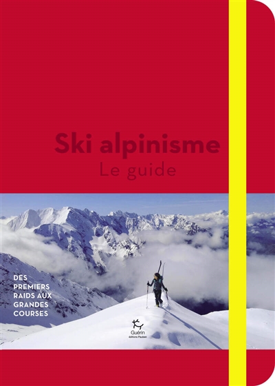 Ski de rando. Vol. 2. Ski alpinisme : le guide : des premiers pas aux grandes courses
