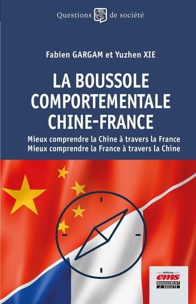 La boussole comportementale Chine-France : mieux comprendre la Chine à travers la France, mieux comprendre la France à travers la Chine