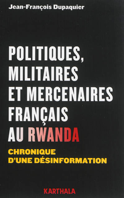 Politiques, militaires et mercenaires français au Rwanda : chronique d'une désinformation