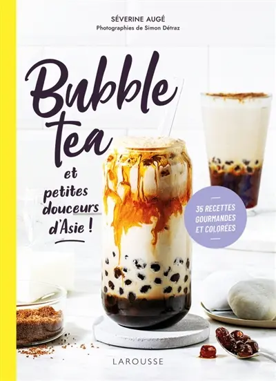 Bubble tea et petites douceurs d'Asie ! : 35 recettes gourmandes et colorées Bubble tea et petites douceurs d'Asie ! : 35 recettes gourmandes et colorées