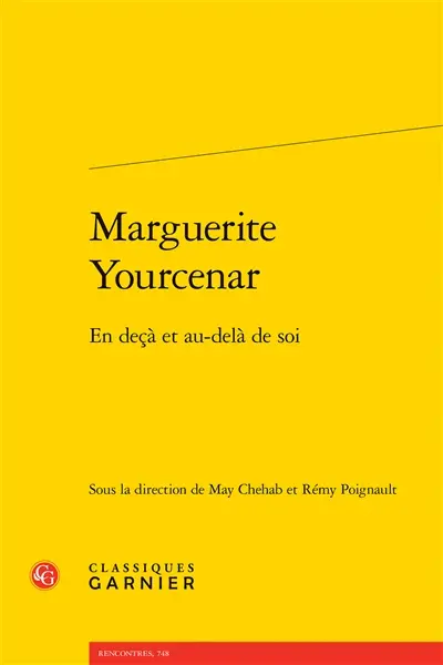 Marguerite Yourcenar : en deçà et au-delà de soi