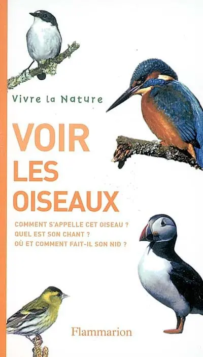 Voir les oiseaux : comment s'appelle cet oiseau ? quel est son chant ? où et comment fait-il son nid ?