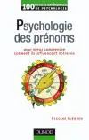 Psychologie des prénoms : pour mieux comprendre comment ils influencent notre vie : 100 petites expériences de psychologie