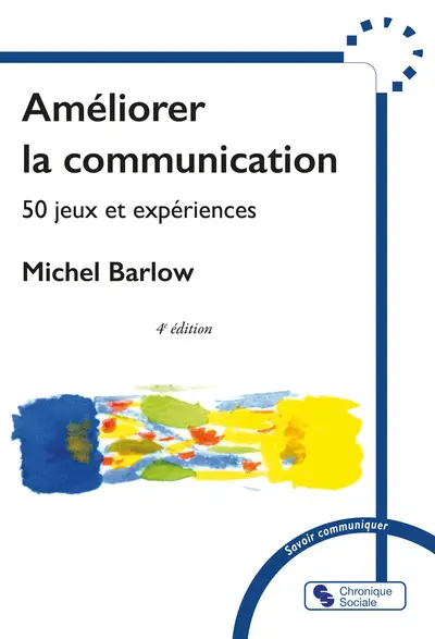 Améliorer la communication : 50 jeux et expériences