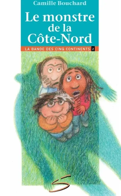Le monstre de la Côte-Nord : la deuxième aventure de la bande des cinq continents : un roman 2