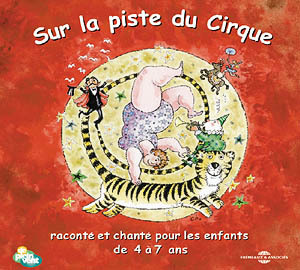 Sur la piste du cirque : raconté et chanté pour les enfants de 4 à 7 ans