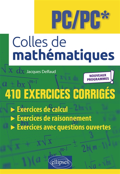 Colles de mathématiques, PC, PC* : 410 exercices corrigés : nouveaux programmes !