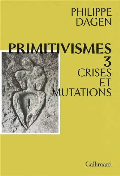 Primitivismes. Vol. 3. Crises et mutations