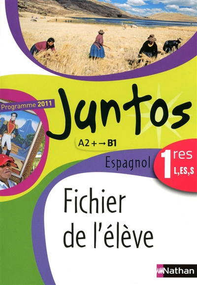 Juntos espagnol 1res L, ES, S, A2+-B1 : fichier de l'élève : programme 2011
