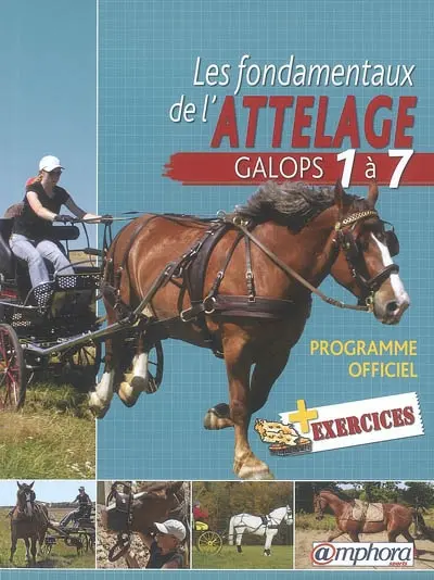 Les fondamentaux de l'attelage : galops 1 à 7 : programme officiel + exercices