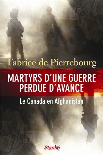 Martyrs d'une guerre perdue d'avance : Canada en Afghanistan
