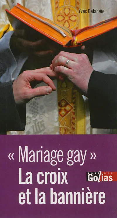 La croix et la bannière : contre-argumentaire d'un athée laïque défenseur des valeurs de la République face au réquisitoire des hérauts de l'intégrisme qui condamnent l'ouverture du mariage aux homosexuels et l'homoparentalité