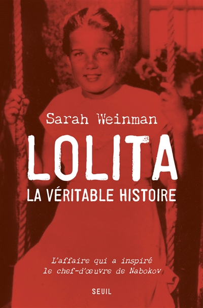 Lolita, la véritable histoire : l'affaire qui a inspiré le chef-d'oeuvre de Nabokov