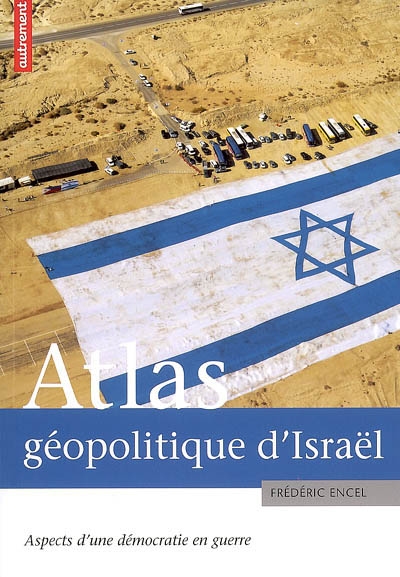Atlas géopolitique d'Israël : aspects d'une démocratie en guerre