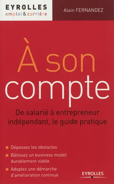A son compte : de salarié à entrepreneur indépendant, le guide pratique