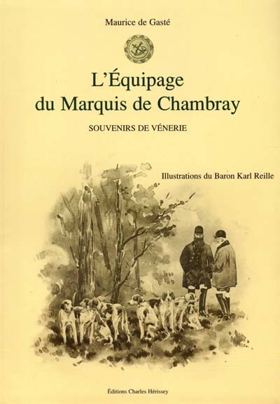 L'équipage du marquis de Chambray : souvenirs de vénerie